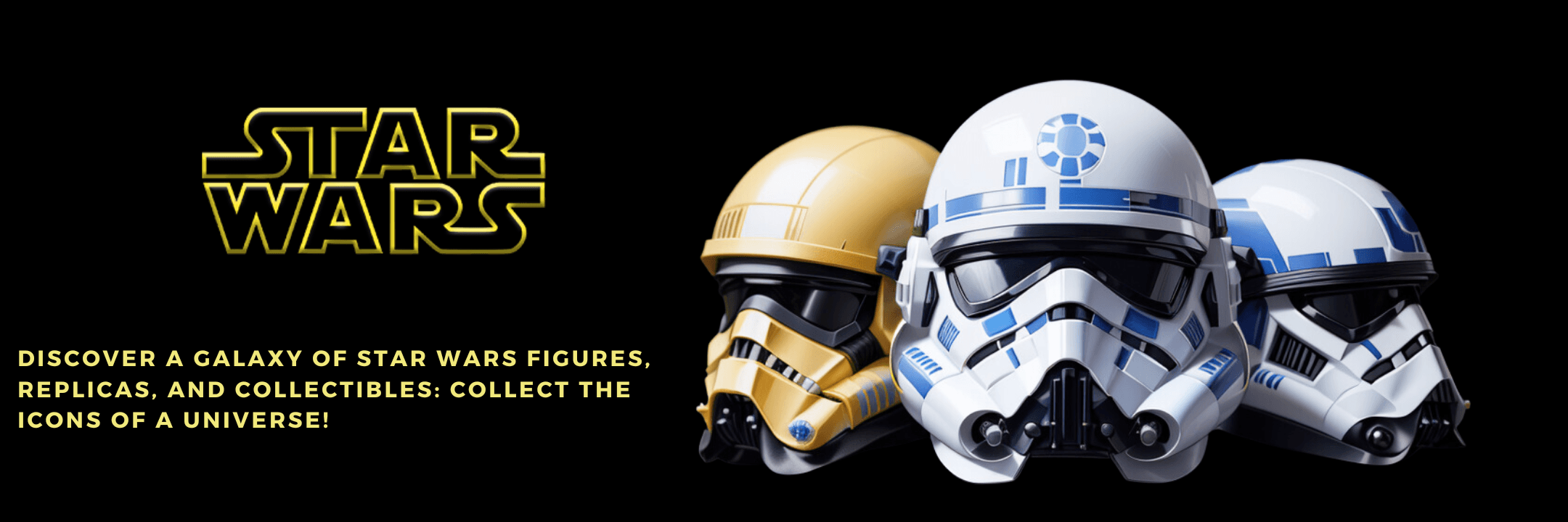Discover_a_Galaxy_of_Star_Wars_Figures_Replicas_and_Collectibles_Collect_the_Icons_of_a_Universe_3b3c4d2f-81a2-48c9-b91a-17daee07902f - Ginga Toys